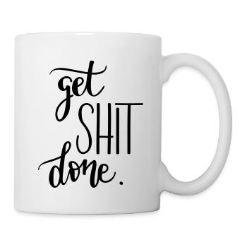 Your mantra at work: Get Shit Done - Mug - white - Right