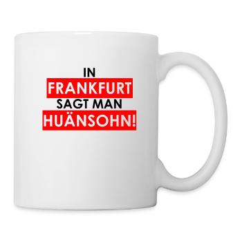 In FRANKFURT Sagt Man HUÄNSOHN - 069 FFM Hessisch - Tasse - Weiß - Rechts