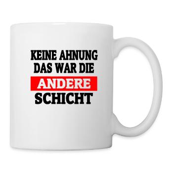 War Die Andere Schicht - Schichtarbeit T-Shirt - Tasse - Weiß - Rechts