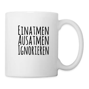 Einatmen Ausatmen Ignorieren - Tasse - Weiß - Rechts