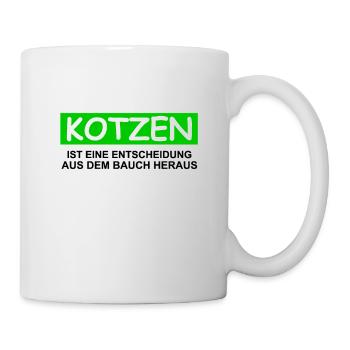 KOTZEN ist eine Entscheidung aus dem Bauch heraus - Tasse - Weiß - Rechts