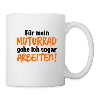 Für mein Motorrad gehe ich sogar arbeiten - Biker - Tasse - Weiß - Rechts