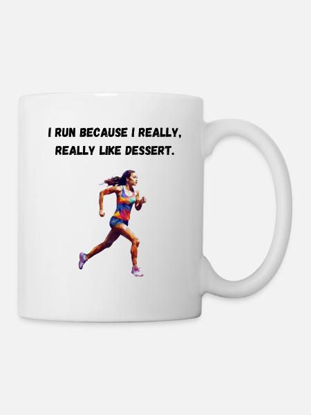 I run because I really, really like dessert. - Tasse - Weiß