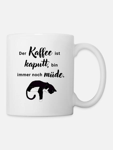 Der Kaffee ist kaputt, bin immer noch müde - Tasse - Weiß