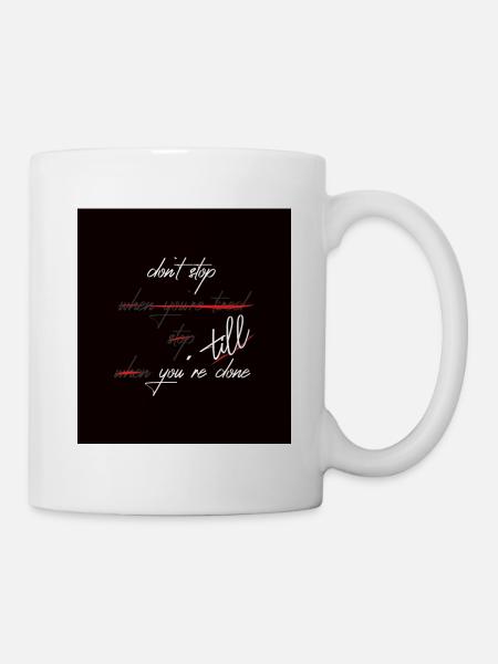 Don´t stop till you`re done - Tasse - Weiß
