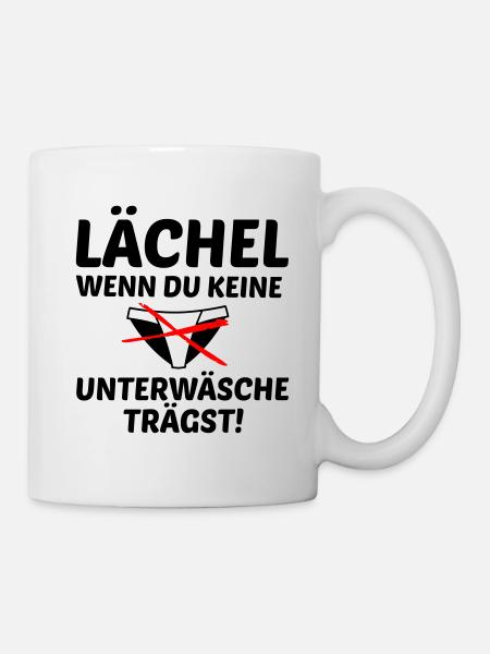 Lächel wenn du keine Unterwäsche trägst! - Tasse - Weiß