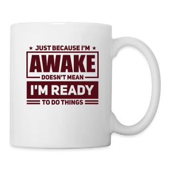 Sarcasm Humor Saying Just Because I'm Awake - Mug - white - Right
