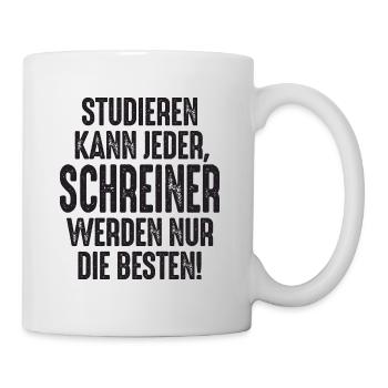 Studieren kann jeder Schreiner werden nur die - Tasse - Weiß - Rechts