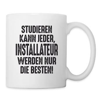 Studieren kann jeder Installateur werden nur die - Tasse - Weiß - Rechts
