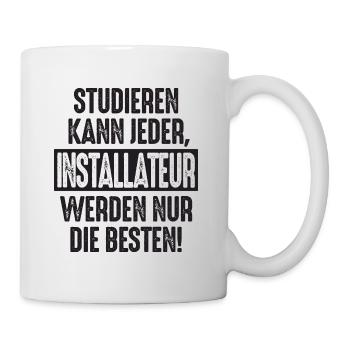 Studieren kann jeder Installateur werden nur die - Tasse - Weiß - Rechts