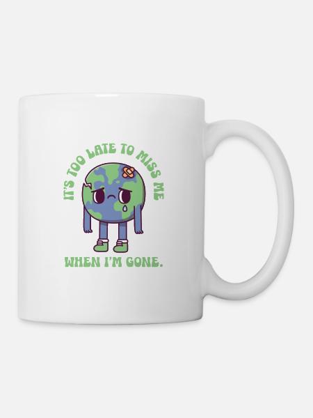 Terre triste Il est trop tard pour me manquer quand je ne serai plus là - Mug blanc - blanc