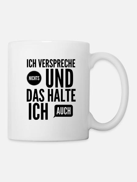 Ich verspreche nichts und das halte ich - Tasse - Weiß