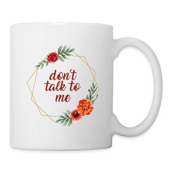 dont talk to me Blumenrahmen Geschenk Idee - Tasse - Weiß - Rechts