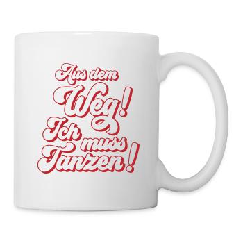 Farbe änderbar | Aus dem Weg ich muss tanzen. - Tasse - Weiß - Rechts