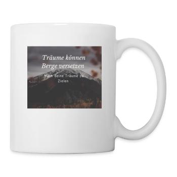 Träume können Berge versetzen - Tasse - Weiß - Rechts