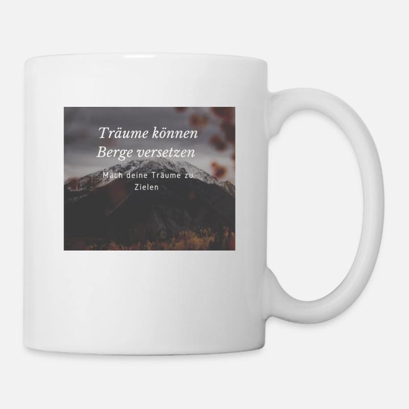 Träume können Berge versetzen - Tasse - Weiß