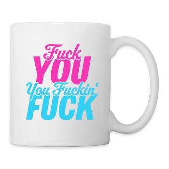 Fuck you, you fuckin fuck - Mug - white - Right