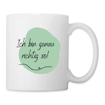 Ich bin genau richtig so! - Tasse - Weiß - Rechts
