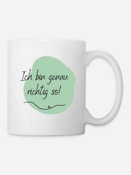 Ich bin genau richtig so! - Tasse - Weiß