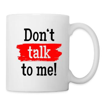 "Dont Talk To me!" Red Brush Design - Tasse - Weiß - Rechts