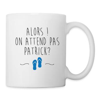 On attend pas Patrick - Mug blanc - blanc - Droite