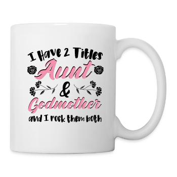 I Have 2 Titles Aunt & Godmother - Tante - Mug - white - Right