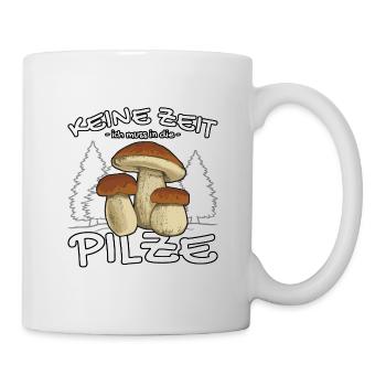 Keine Zeit - Ich muss in die Pilze - Pilzsammler - Tasse - Weiß - Rechts