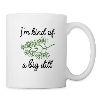 Ich bin irgendwie ein großer Dill - Tasse - Weiß - Rechts
