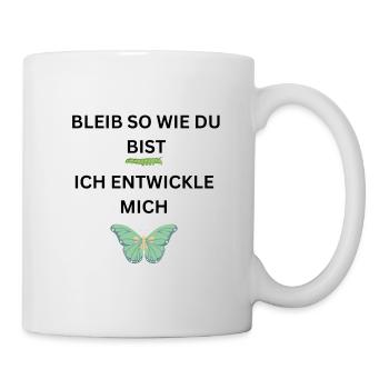 Bleib so wie du bist,ich entwickle mich - Tasse - Weiß - Rechts