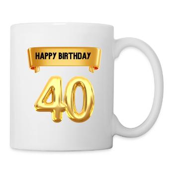 Happy Birthday zum 40. Geburtstag - Tasse - Weiß - Rechts