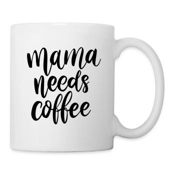 Mama needs coffee - Tasse - Weiß - Rechts