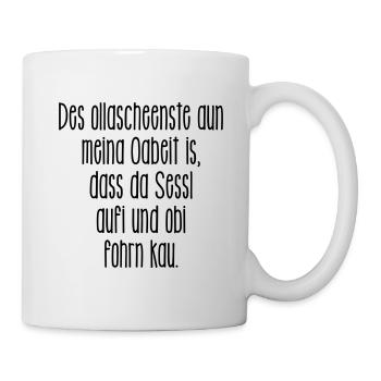 Des scheenste aun meina Oabeit is... - Tasse - Weiß - Rechts