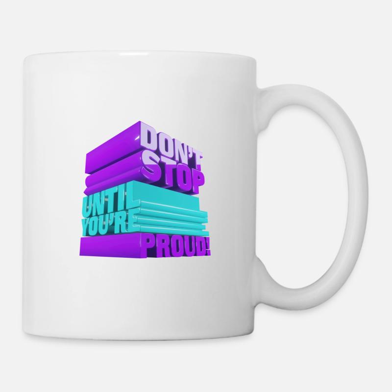 Do not stop until you are proud. - Tasse - Weiß