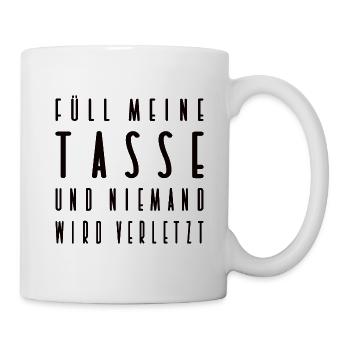 Füll meine Tasse und niemand wird verletzt! - Tasse - Weiß - Rechts