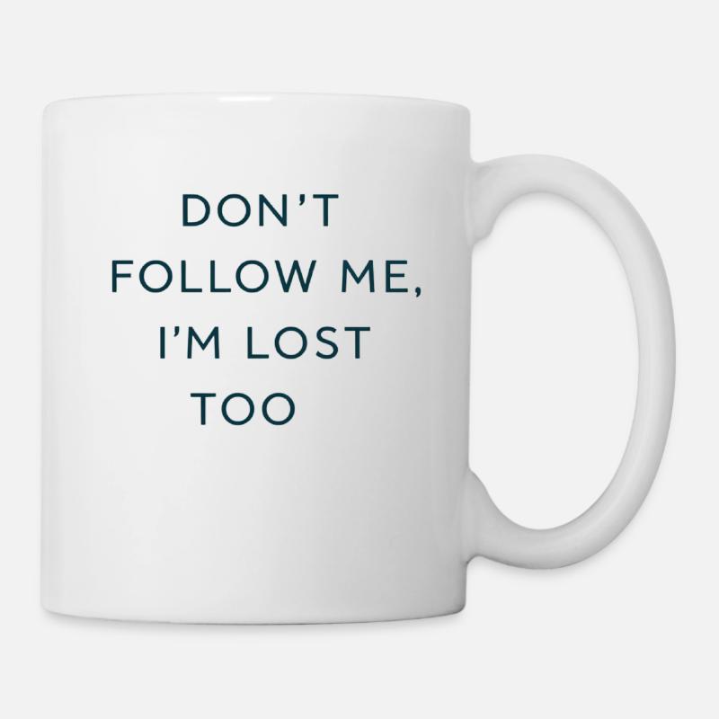 Don't follow me. I'm lost too. - Tasse - Weiß