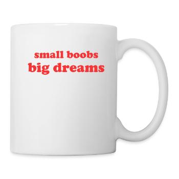 kleine Brüste, große Träume - Tasse - Weiß - Rechts