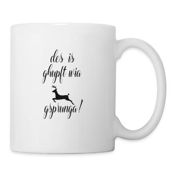 des is ghupft wia gsprunga ! - Tasse - Weiß - Rechts