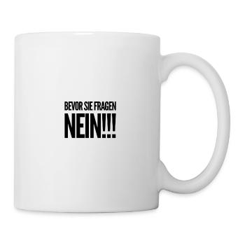 Bevor sie fragen... NEIN!!! - Tasse - Weiß - Rechts
