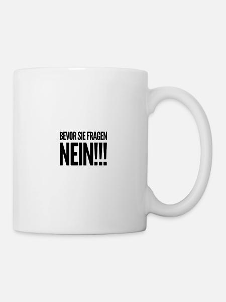 Bevor sie fragen... NEIN!!! - Tasse - Weiß