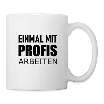 Einmal mit Profis arbeiten - Lustiges Statement - Tasse - Weiß - Rechts