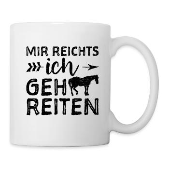 Mir Reichts Ich Geh Reiten - Horse - Tasse - Weiß - Rechts