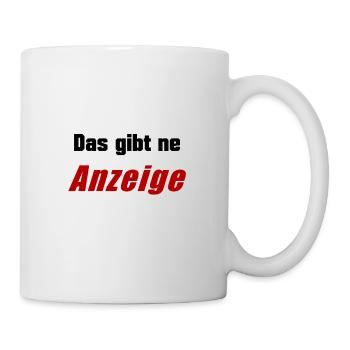Das gibt ne Anzeige lustiger Spruch - Tasse - Weiß - Rechts