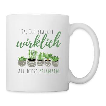 Ja, ich brauche wirklich all diese Pflanzen | Frau - Tasse - Weiß - Rechts