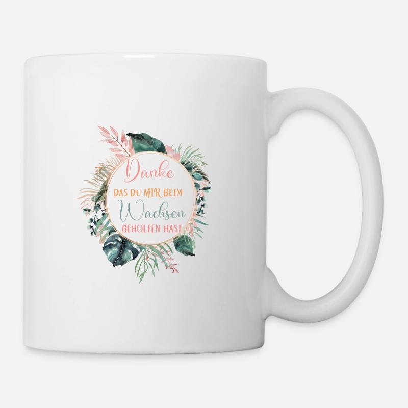 Danke das du mir beim Wachsen geholfen hast! - Tasse - Weiß