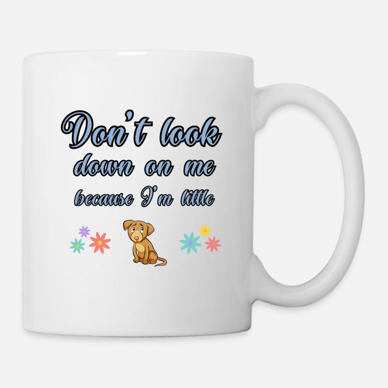 Don’t look down on me because I’m little. - Mug - white