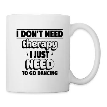 I Just Need to Dance - Mug - white - Right