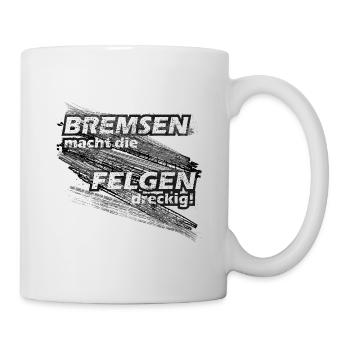 Bremsen macht die Felgen dreckig! Auto & Motorrad - Tasse - Weiß - Rechts