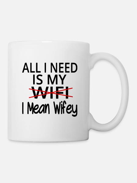 All I Need Is My Wifi I Mean Wifey - Mug - white