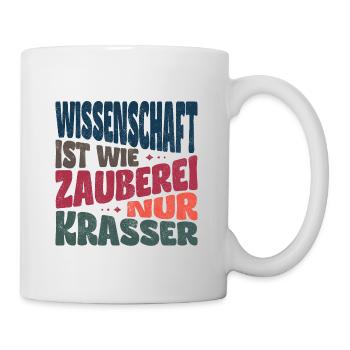 Wissenschaft ist wie Zauberei, nur krasser. - Tasse - Weiß - Rechts