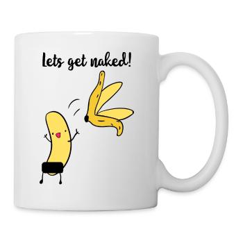 lets get naked - funny banana - Tasse - Weiß - Rechts